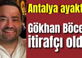 Antalya ayakta! Gökhan Böcek itirafçı oldu