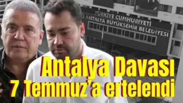 Antalya Davası 7 Temmuz’a ertelendi