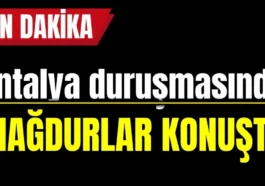 Antalya duruşmasında mağdurlar konuştu