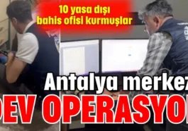 Antalya merkezli dev operasyon