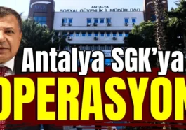 Antalya SGK'ya operasyon