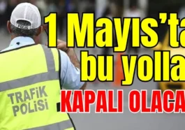 Antalya’da 1 Mayıs’ta bu yollar kapalı olacak