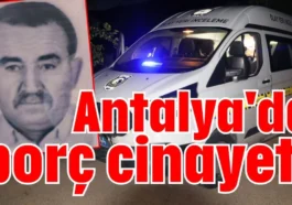 Antalya'da borç cinayeti