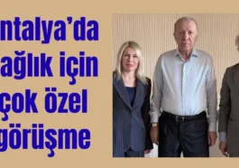 Antalya'da sağlık için çok özel görüşme