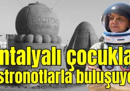 Antalyalı çocuklar astronotlarla buluşuyor