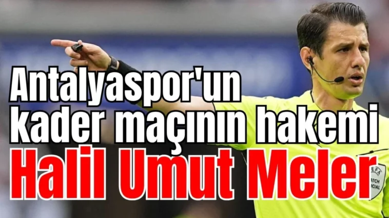 Antalyaspor'un kader maçının hakemi Halil Umut Meler