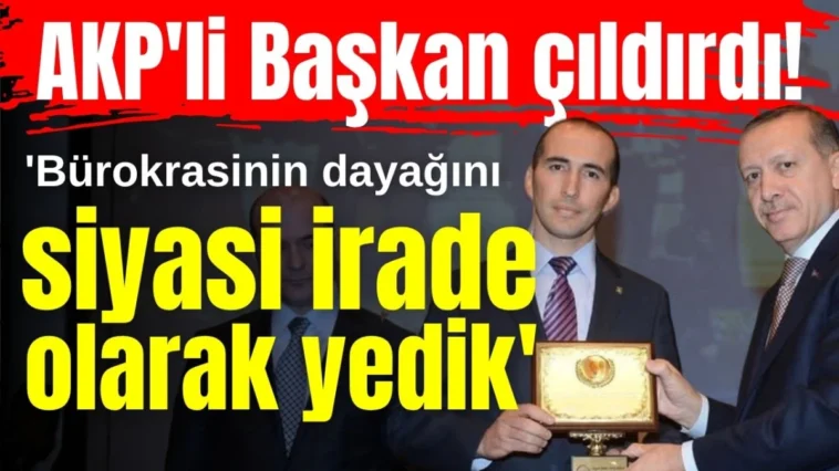 'Bürokrasinin dayağını siyasi irade olarak yedik'