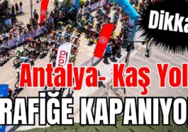 Dikkat! Antalya- Kaş Yolu trafiğe kapanıyor