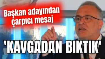 'Kavgadan bıktık'