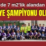 Kepez'de 7 m2'lik alandan çıktılar, Türkiye şampiyonu oldular