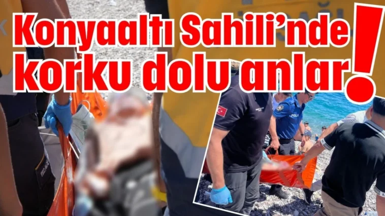 Konyaaltı Sahili’nde korku dolu anlar!