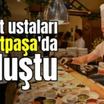 Lezzet ustaları Muratpaşa'da buluştu