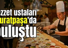 Lezzet ustaları Muratpaşa'da buluştu
