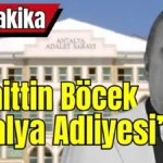 Muhittin Böcek Antalya Adliyesi’nde