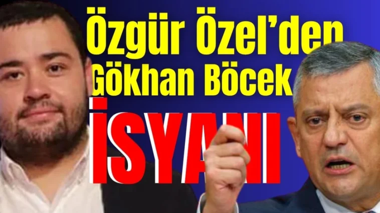 Özgür Özel’den Gökhan Böcek isyanı