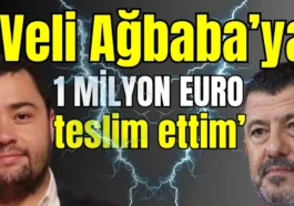 ‘Veli Ağbaba’ya 1 milyon Euro teslim ettim’